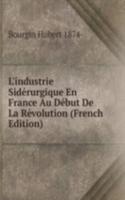 L'industrie Siderurgique En France Au Debut De La Revolution (French Edition)