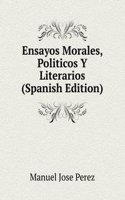 Ensayos Morales, Politicos Y Literarios (Spanish Edition)