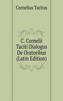 C. Cornelii Taciti Dialogus De Oratoribus (Latin Edition)