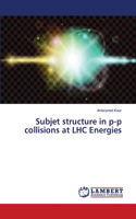 Subjet structure in p-p collisions at LHC Energies