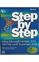 Using Microsoft® Infopath® 2010 With Microsoft Sharepoint® 2010 Step By Step