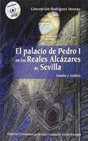 El palacio de Pedro I en los Reales Alcazares de Sevilla.: Estudio y analisis
