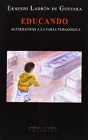 Educando: Alternativas a la farsa pedagogica (Ensayo) (Spanish Edition)