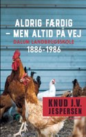Aldrig færdig - men altid på vej. Dalum landbrugsskole 1886-1986