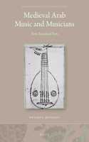 Medieval Arab Music and Musicians: Three Translated Texts
