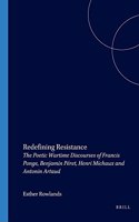 Redefining Resistance: The Poetic Wartime Discourses of Francis Ponge, Benjamin Péret, Henri Michaux and Antonin Artaud(247 Faux Titre)