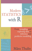 Modern Statistics with R: From wrangling and exploring data to inference and predictive modelling