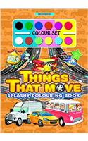 Splashy Colouring Book: Things that Move