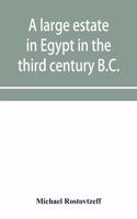 large estate in Egypt in the third century B.C., a study in economic history