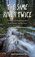 Same River Twice: A Memoir of Dirtbag Backpackers, Bomb Shelters, and Bad Travel