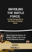 Unveiling the Subtle Force: A Fresh Perspective on the History of Hsing-I Chuan: Discovering the Essence of Hsing-I Chuan: A New Lens on Its Historical Journey