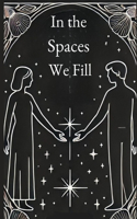 In the Spaces We Fill