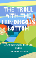 Troll With The Humongous Bottom