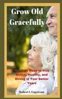 Grow Old Gracefully