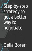 Step-by-step strategy to get a better way to negotiate