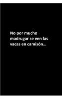 No por mucho madrugar se ven las vacas en camisón...