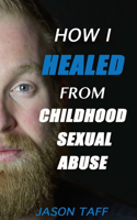 How I Healed From Childhood Sexual Abuse