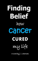 Finding Belief: how cancer cured my life