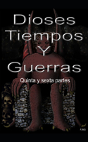 Dioses, tiempos y guerras: Quinta y sexta partes(3 Dioses, Tiempos y Guerras)