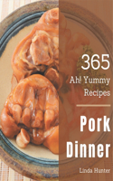 Ah! 365 Yummy Pork Dinner Recipes: Discover Yummy Pork Dinner Cookbook NOW!