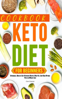 Keto Diet CookBook For Beginners: Affordable, Quick & Easy Ketogenic Recipes -High-Fat, Low-Carb Optimal Path for Weight Loss