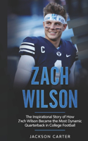 Zach Wilson: The Inspirational Story of How Zach Wilson Became the Most Dynamic Quarterback in College Football(The Nfl's Best Quarterbacks)
