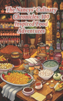 Nancys' Culinary Chronicles: 100 Inspired Food Adventures