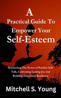 Practical Guide To Empower Your Self-Esteem