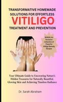 Transformative Homemade Solutions for Effortless Vitiligo Treatment and Prevention: Your Ultimate Guide to Uncovering Nature's Hidden Treasures for Naturally Beautiful, Glowing Skin