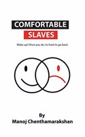 Comfortable slaves -Wake up! Once you do, its hard to go back.