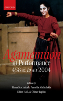 Agamemnon in Performance 458 BC to AD 2004