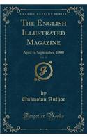 The English Illustrated Magazine, Vol. 23: April to September, 1900 (Classic Reprint)