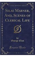 Silas Marner, And, Scenes of Clerical Life (Classic Reprint)