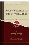 Kulturgeschichte Des Mittelalters, Vol. 3 (Classic Reprint)