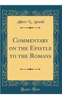 Commentary on the Epistle to the Romans (Classic Reprint)