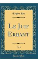 Le Juif Errant, Vol. 6 (Classic Reprint)