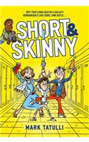 Short & Skinny