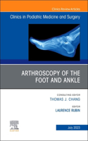 Arthroscopy of the Foot and Ankle, an Issue of Clinics in Podiatric Medicine and Surgery