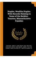 Staples, Wealtha Staples. With Records Relating to Some of the Berkley - Taunton, Massachusetts Families