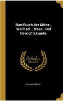 Handbuch der Münz-, Wechsel-, Mass- und Gewichtskunde.