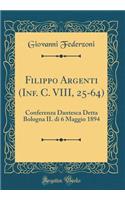 Filippo Argenti (Inf. C. VIII, 25-64): Conferenza Dantesca Detta Bologna IL di 6 Maggio 1894 (Classic Reprint)