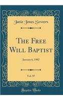 The Free Will Baptist, Vol. 97: January 6, 1982 (Classic Reprint): January 6, 1982 (Classic Reprint)