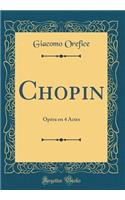 Chopin: Opéra en 4 Actes (Classic Reprint)