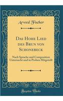 Das Hohe Lied des Brun von Schonebeck: Nach Sprache und Composition Untersucht und in Proben Mitgeteilt (Classic Reprint)