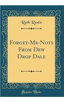 Forget-Me-Nots from Dew Drop Dale (Classic Reprint)