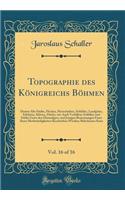 Topographie Des KÃ¶nigreichs BÃ¶hmen, Vol. 16 of 16: Darinn Alte StÃ¤dte, Flecken, Herrschaften, SchlÃ¶Ã?er, LandgÃ¼ter, Edelsitze, KlÃ¶ster, DÃ¶rfer, Wie Auch Verfallene SchlÃ¶Ã?er Und StÃ¤dte Unter Den Ehemaligen, Und Jetzigen Benennungen Faust I