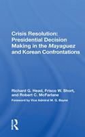 Crisis Resolution: Presidential Decision Making In The Mayaguez And Korean Confrontations