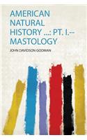 American Natural History ...: Pt. I.--Mastology