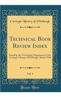 Technical Book Review Index, Vol. 4: Issued by the Technology Department of the Carnegie Library of Pittsburgh; March 1920 (Classic Reprint)