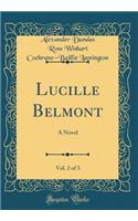 Lucille Belmont, Vol. 2 of 3: A Novel (Classic Reprint)